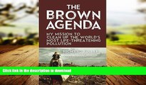 READ PDF The Brown Agenda: My Mission to Clean Up the World s Most Life-Threatening Pollution