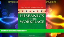 Must Have PDF  Gringo s Guide to Hispanics in the Workplace  Full Read Most Wanted