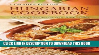 Best Seller Hungarian Cookbook: Old World Recipes for New World Cooks, Expanded Edition Free Read