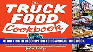 Ebook The Truck Food Cookbook: 150 Recipes and Ramblings from America s Best Restaurants on Wheels