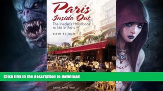 READ BOOK  Paris Inside Out, 6th: The Insider s Handbook to Life in Paris (Paris Inside Out: The