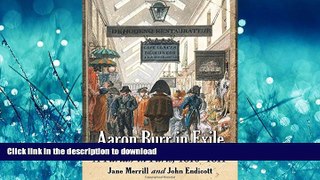 READ BOOK  Aaron Burr in Exile: A Pariah in Paris, 1810-1811 FULL ONLINE