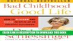 [PDF] Bad Childhood---Good Life: How to Blossom and Thrive in Spite of an Unhappy Childhood