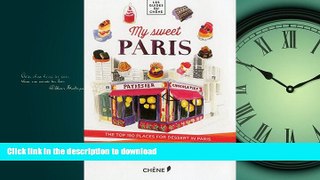 FAVORITE BOOK  My Sweet Paris: The Top 150 Places for Dessert in Paris (Les Guides Du Chene)  GET