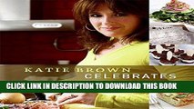 [PDF] Katie Brown Celebrates: Simple and Spectacular Parties All Year Round Full Online