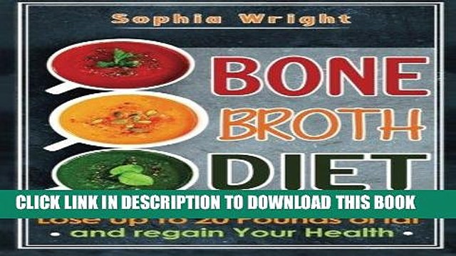 [PDF] Bone Broth Diet: Lose Up to 20lbs Of Fat And Regain Your Health (Bone Broth, Bone Broth