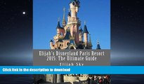 READ BOOK  Elijah s Disneyland Paris Resort 2015: The Ultimate Guide (Elijah s Ultimate Guides)