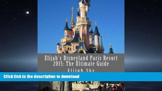 READ BOOK  Elijah s Disneyland Paris Resort 2015: The Ultimate Guide (Elijah s Ultimate Guides)