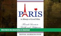 FAVORITE BOOK  Paris is Always a Good Idea: French Secrets to Health and Happiness FULL ONLINE