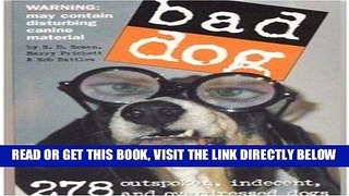 [READ] EBOOK Bad Dog: 278 Outspoken, Indecent, and Overdressed Dogs ONLINE COLLECTION