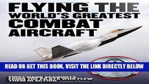 [READ] EBOOK Flying the World s Greatest Combat Aircraft: First-Hand Accounts from the Pilots Who