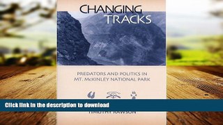 READ PDF Changing Tracks: Predators and Politics in Mt. McKinley National Park READ EBOOK