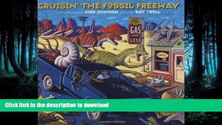 READ THE NEW BOOK Cruisin  the Fossil Freeway: An Epoch Tale of a Scientist and an Artist on the
