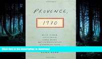 READ BOOK  Provence, 1970: M.F.K. Fisher, Julia Child, James Beard, and the Reinvention of