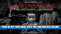 [FREE] EBOOK Transcendent Spirit: The Orphans of Uganda ONLINE COLLECTION