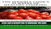 [New] Ebook The Sensible Cook s 52 Weeks of Healthy Cooking: Meal Plans, Recipes, and Grocery