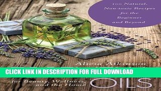 [PDF] Essential Oils for Beauty, Wellness, and the Home: 100 Natural, Non-toxic Recipes for the