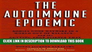 [PDF] The Autoimmune Epidemic: Bodies Gone Haywire in a World Out of Balance--and the Cutting-Edge