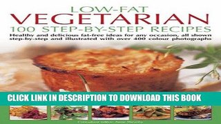 [New] Ebook Low Fat Vegetarian: 100 Step-By-Step Recipes: Healthy and delicious fat-free ideas for