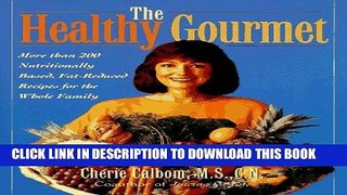 [New] Ebook The Healthy Gourmet: More Than 200 Nutritionally Based, Fat-Reduced Recipes for the