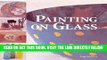 [FREE] EBOOK Painting on Glass: Contemporary Designs, Simple Techniques ONLINE COLLECTION