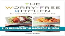 [New] Ebook The Worry-Free Kitchen: Everyday Dishes without Oil and Fat Free Read