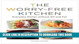[New] Ebook The Worry-Free Kitchen: Everyday Dishes without Oil and Fat Free Read
