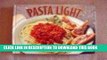 [New] Ebook Pasta Light: Over 200 Great Taste, Low Fat Pasta Recipes Free Read