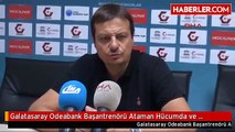 Galatasaray Odeabank Başantrenörü Ataman Hücumda ve Savunmada Iyi Işler Yaptık