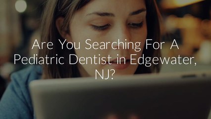 Pediatric Dentist in Edgewater, NJ