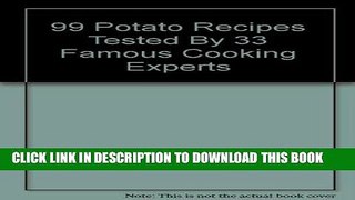 [New] Ebook 99 Potato Recipes Tested By 33 Famous Cooking Experts Free Read