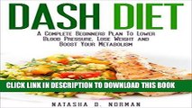 [New] Ebook Dash Diet: A Complete Beginners Plan To Lower Blood Pressure, Lose Weight and Boost