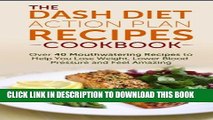 [New] Ebook DASH Diet Action Plan Recipes Cookbook: Over 40 Mouthwatering Recipes to Help You Lose