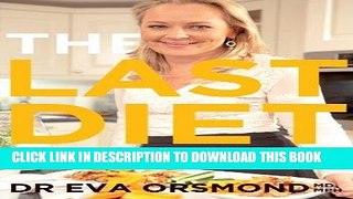 [New] Ebook The Last Diet - Cook Yourself Thin With Dr Eva: Change Your Life with Weight-loss