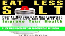 [New] Ebook Eat Less Salt: How to Reduce Salt Consumption and How a Low Sodium Diet Can Improve