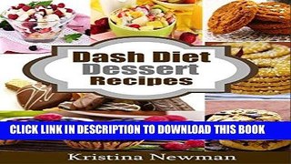 [New] Ebook Dash Diet Desserts:  Satisfy Your Sweet Tooth With Over 50 Quick and Easy Dash Diet