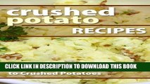 [New] Ebook Crushed Potato Recipes: The Ultimate Guide To Crushed Potatoes Free Online