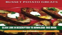 [New] PDF Russet Potato Greats: Delicious Russet Potato Recipes, The Top 42 Russet Potato Recipes