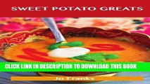 [New] Ebook Sweet Potato Greats: Delicious Sweet Potato Recipes, The Top 79 Sweet Potato Recipes