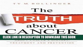 Ebook The Truth about Cancer: What You Need to Know about Cancer s History, Treatment, and