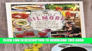 Best Seller Eat Like a Gilmore: The Unofficial Cookbook for Fans of Gilmore Girls Free Read