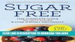 Best Seller Sugar Free: The Complete Guide to Quit Sugar   Lose Weight Naturally Free Read