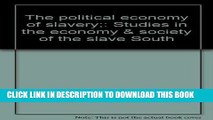 Read Now The political economy of slavery;: Studies in the economy   society of the slave South