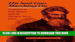 Read Now His Soul Goes Marching On: Responses to John Brown and the Harpers Ferry Raid