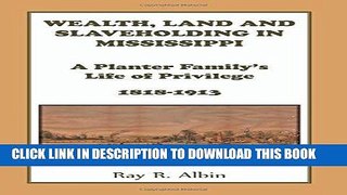 Read Now Wealth Land and Slaveholding in Mississippi: A Planter Family s Life of Privilege,