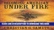 Read Now Becoming American Under Fire: Irish Americans, African Americans, and the Politics of
