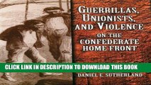Read Now Guerrillas, Unionists, and Violence on the Confederate Home Front Download Online
