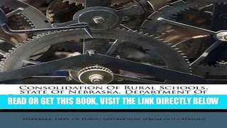 [Free Read] Consolidation of rural schools. State of Nebraska, Department of public instruction...