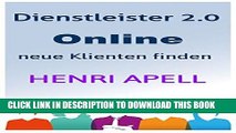 [New] Ebook Dienstleister 2.0 - Online neue Klienten und Kunden finden (German Edition) Free Online