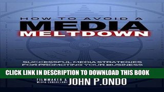 [New] Ebook How To Avoid A Media Meltdown: Successful Media Strategies For Promoting Your Business